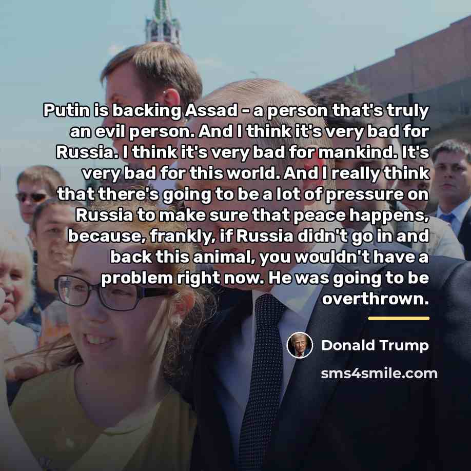 “Putin is backing Assad - a person that's truly an…” quote by Donald Trump
