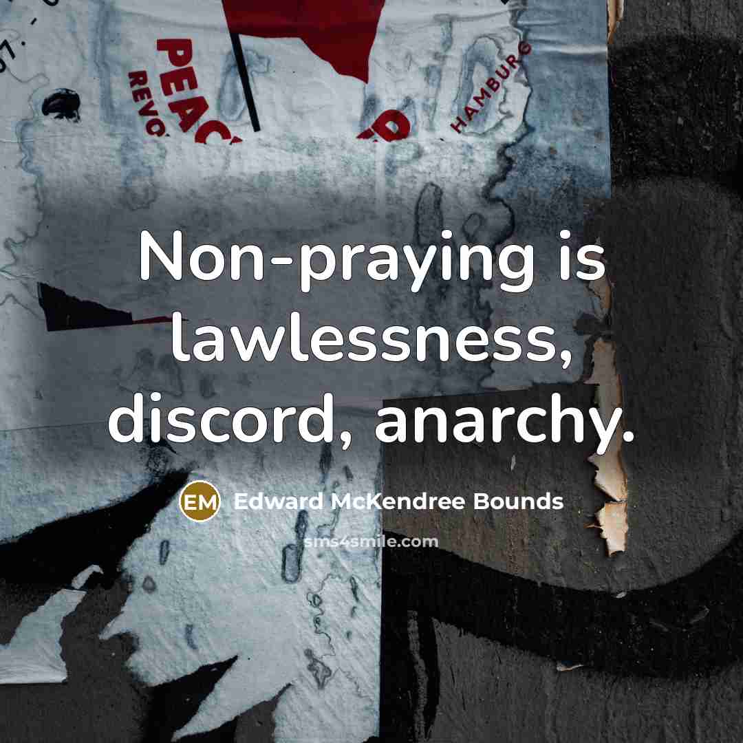 “Non-praying is lawlessness, discord, anarchy.…” quote by Edward McKendree Bounds