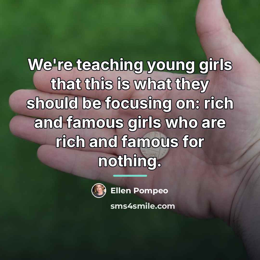 “We're teaching young girls that this is what they should…” quote by Ellen Pompeo