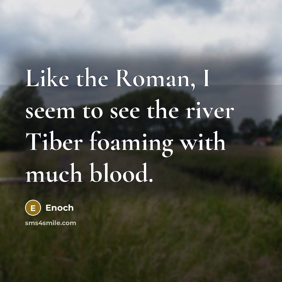 “Like the Roman, I seem to see the river Tiber…” quote by Enoch