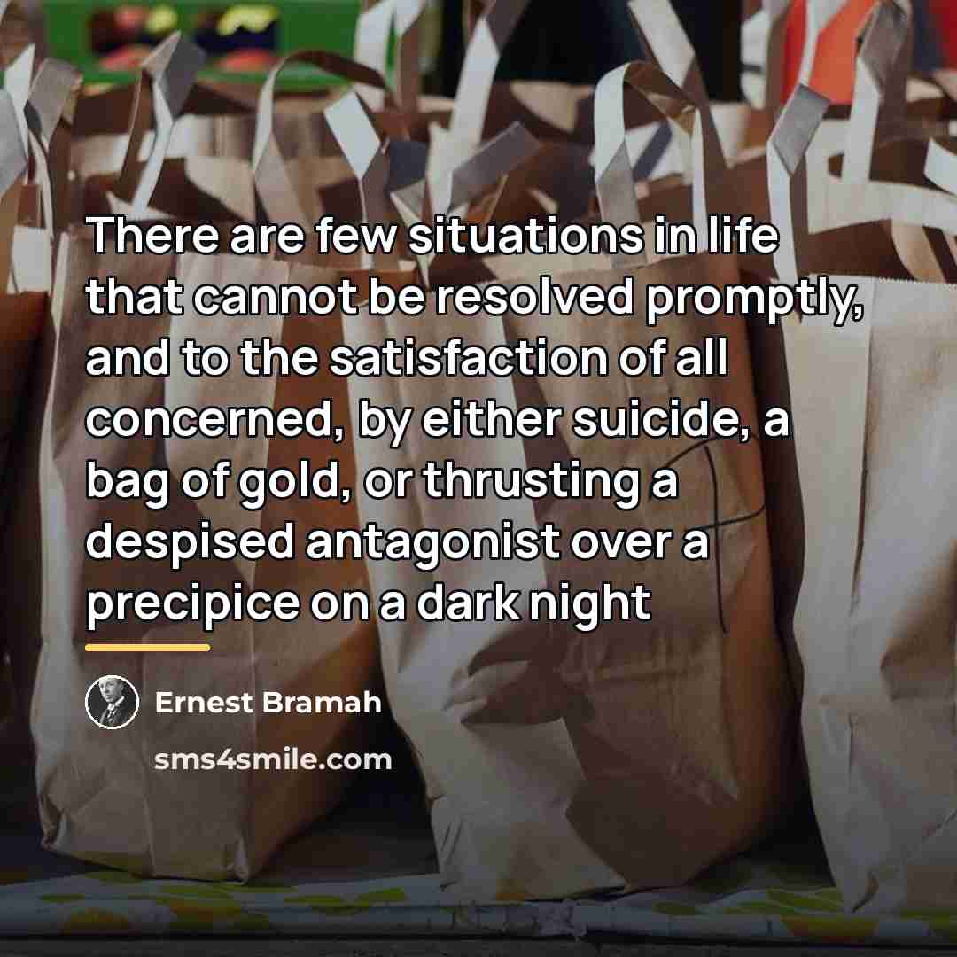 “There are few situations in life that cannot be resolved…” quote by Ernest Bramah