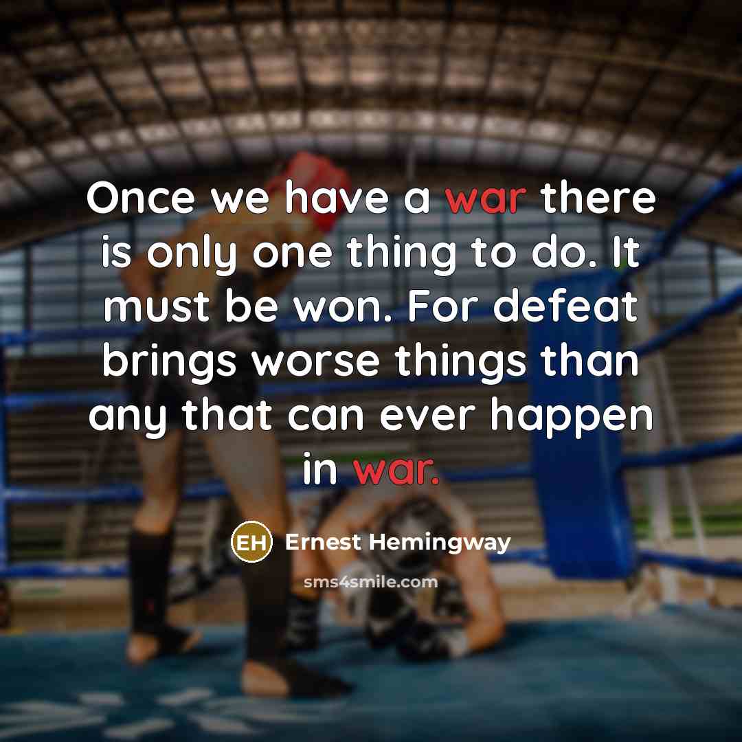 “Once we have a war there is only one thing…” quote by Ernest Hemingway