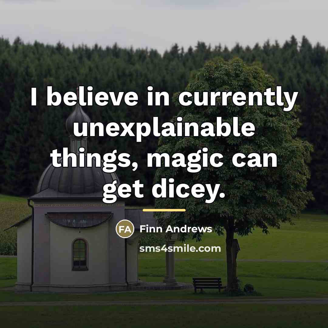 “I believe in currently unexplainable things, magic can get dicey.…” quote by Finn Andrews