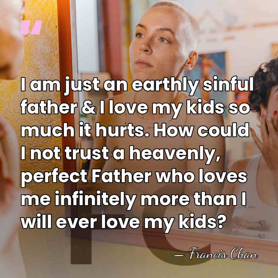 I am just an earthly sinful father & I love my kids&hellip; - Francis Chan