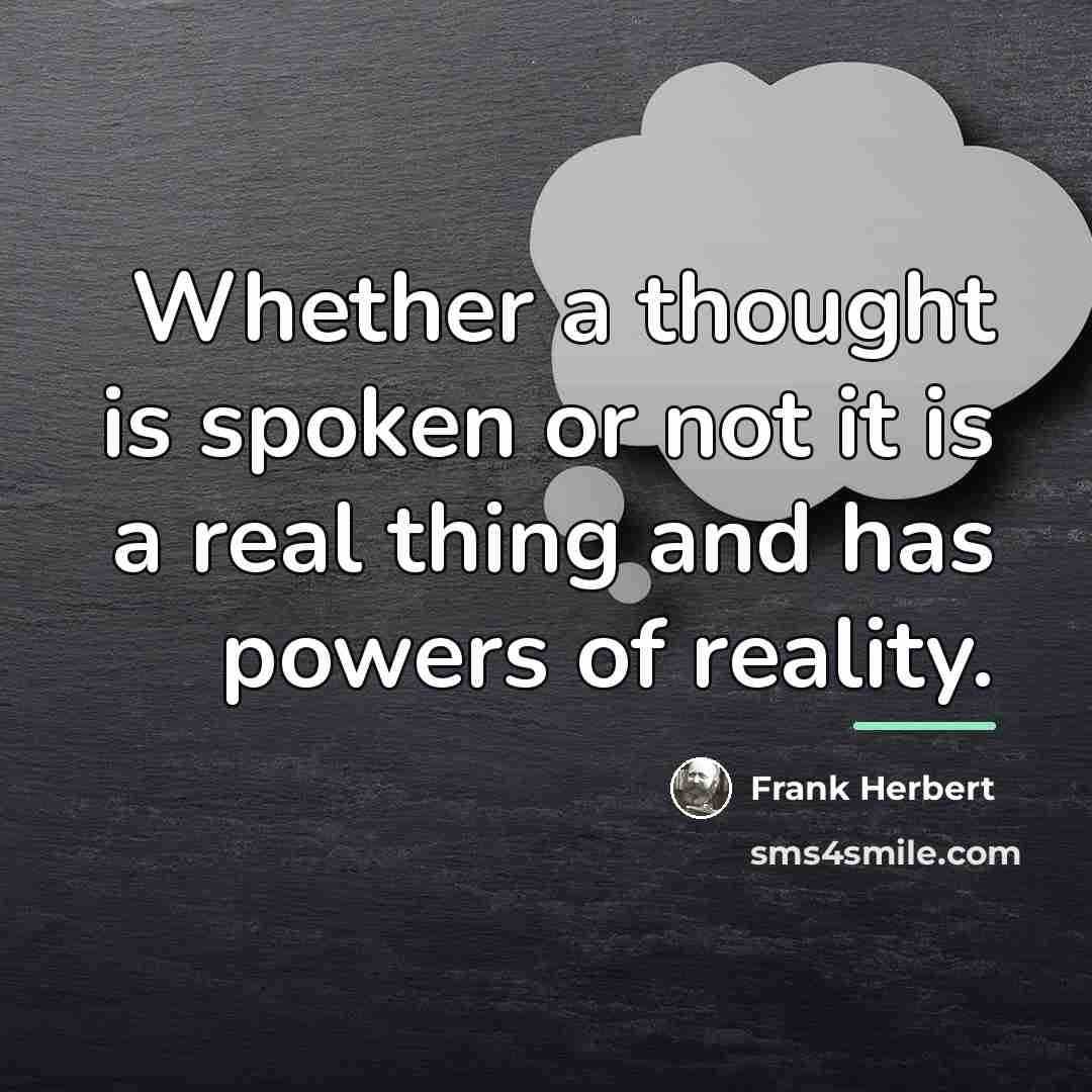 “Whether a thought is spoken or not it is a…” quote by Frank Herbert