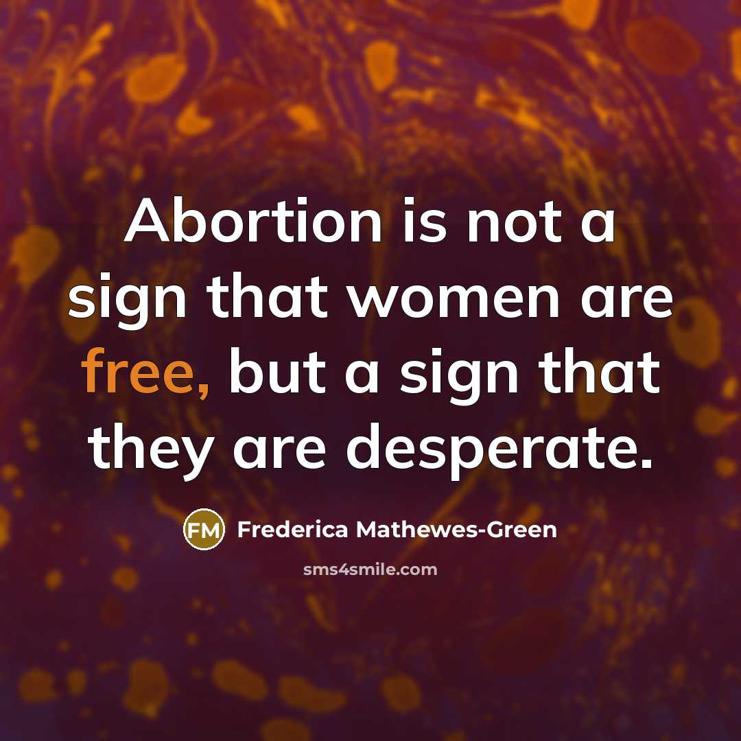 “Abortion is not a sign that women are free, but…” quote by Frederica Mathewes-Green