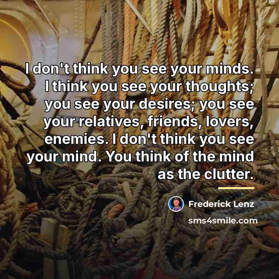 “I don't think you see your minds. I think you…” quote by Frederick Lenz