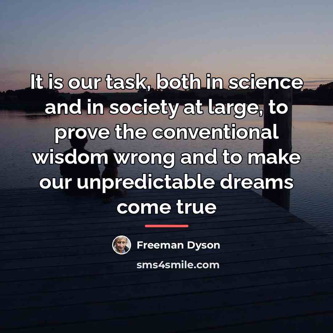 “It is our task, both in science and in society…” quote by Freeman Dyson