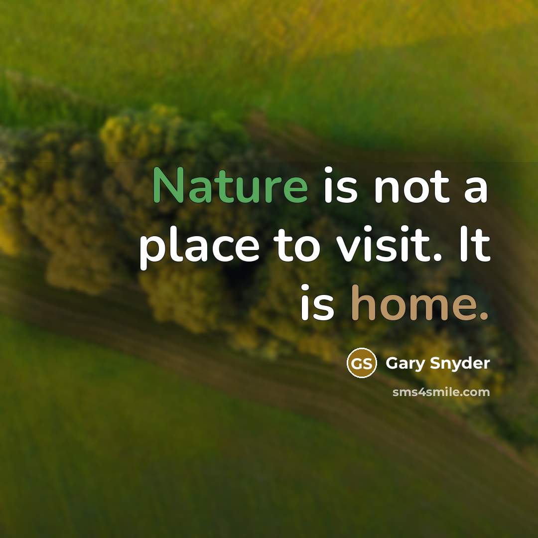 “Nature is not a place to visit. It is home.…” quote by Gary Snyder