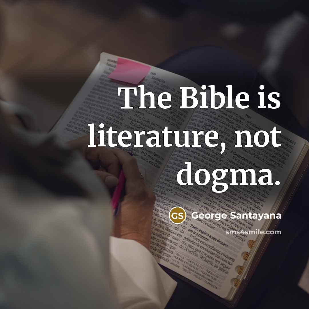 “The Bible is literature, not dogma.…” quote by George Santayana