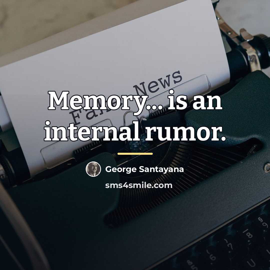 “Memory... is an internal rumor.…” quote by George Santayana
