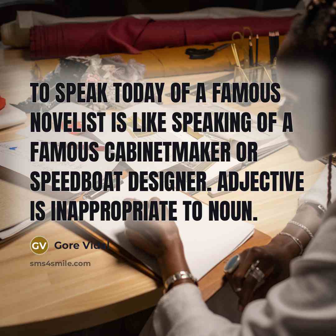 “To speak today of a famous novelist is like speaking…” quote by Gore Vidal