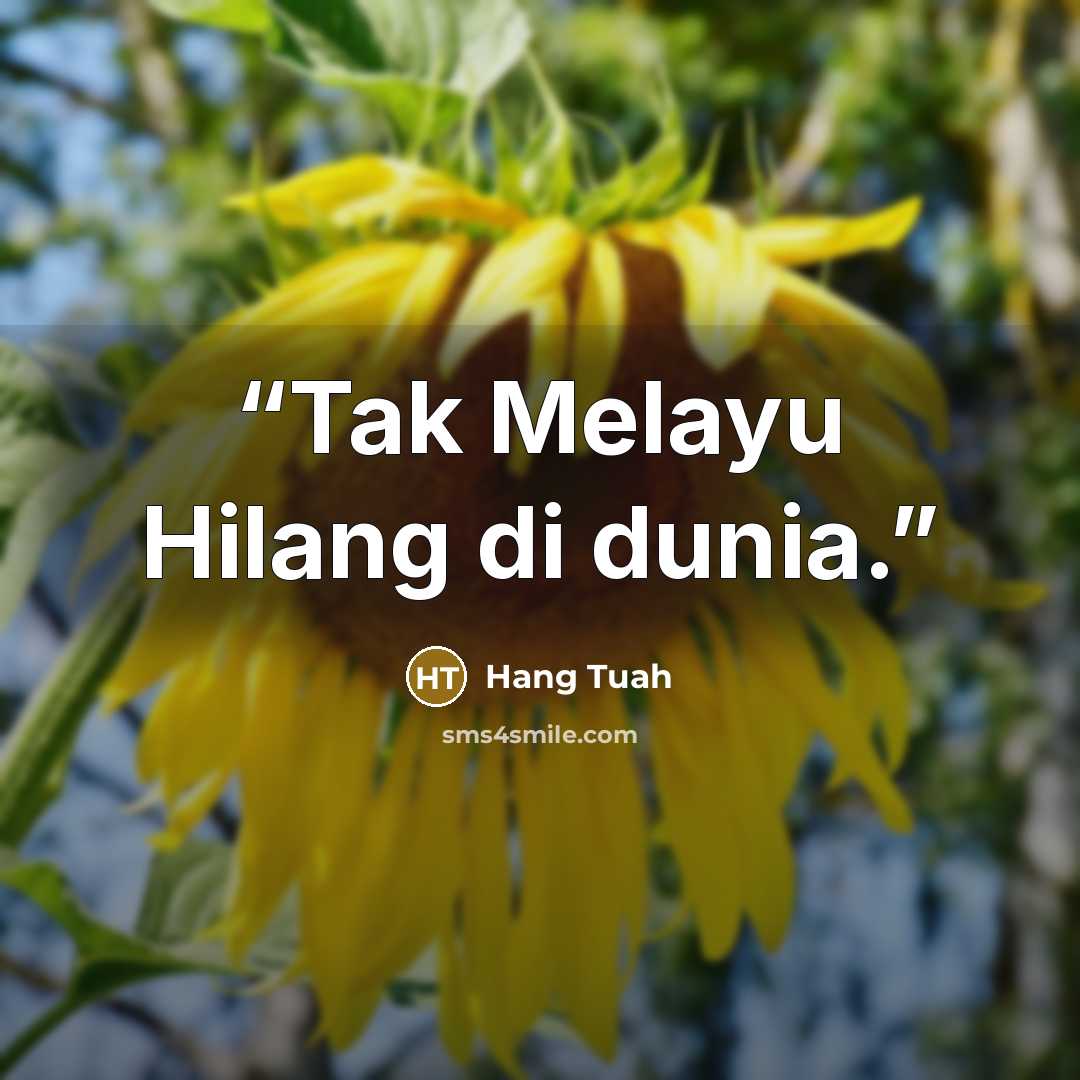 “Tak Melayu Hilang di dunia.” quote by Hang Tuah