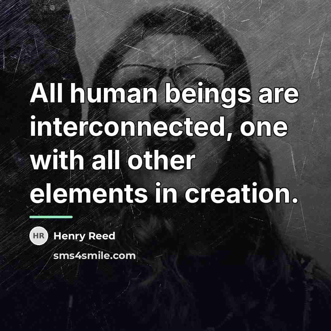 “All human beings are interconnected, one with all other elements…” quote by Henry Reed