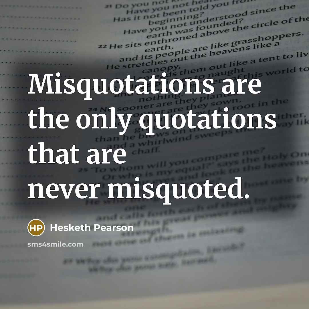 “Misquotations are the only quotations that are never misquoted.…” quote by Hesketh Pearson