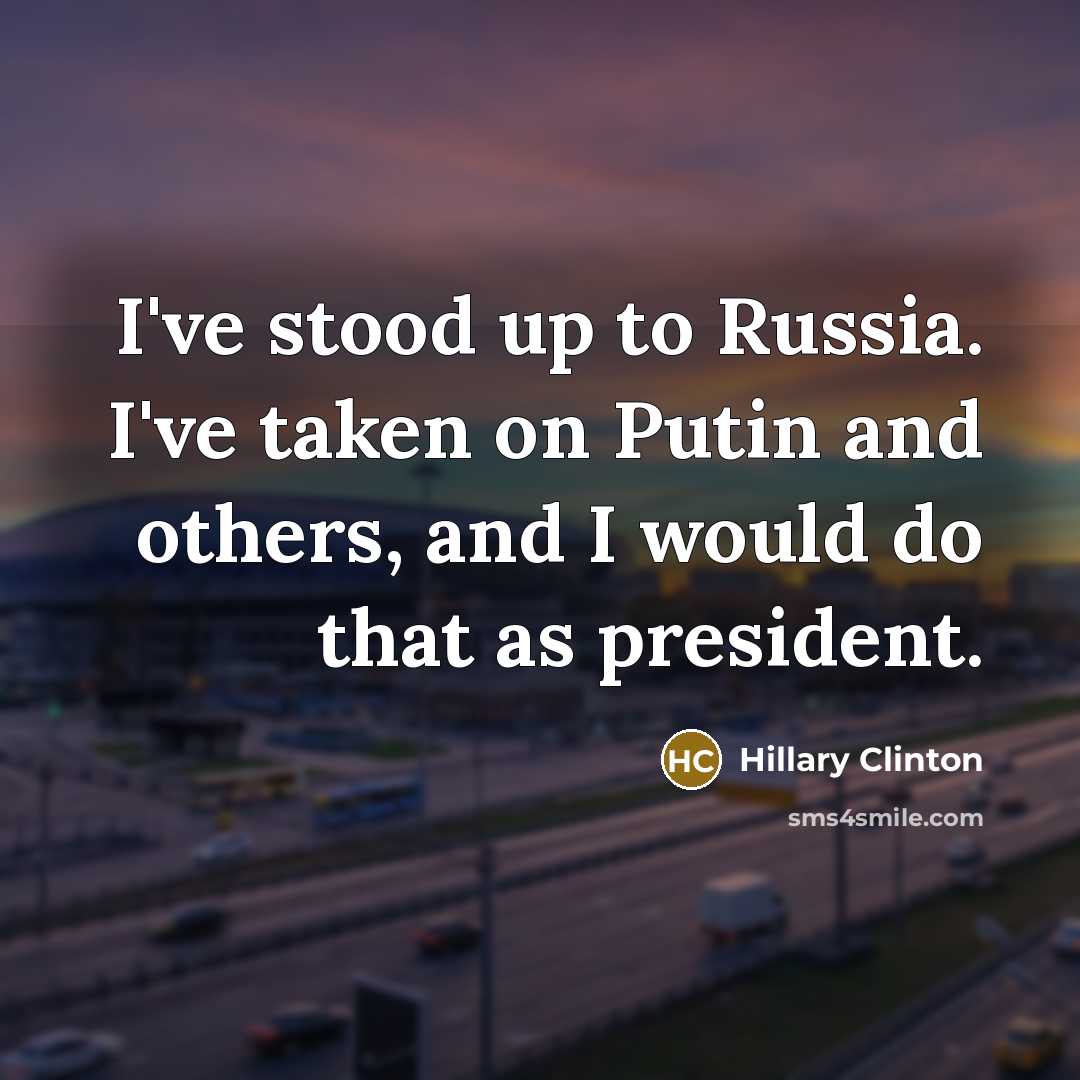“I've stood up to Russia. I've taken on Putin and…” quote by Hillary Clinton