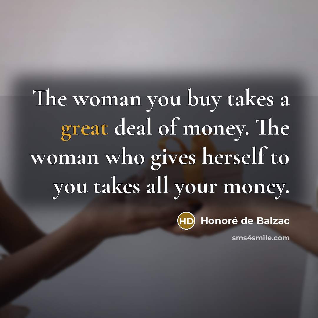 “The woman you buy takes a great deal of money.…” quote by Honore de Balzac
