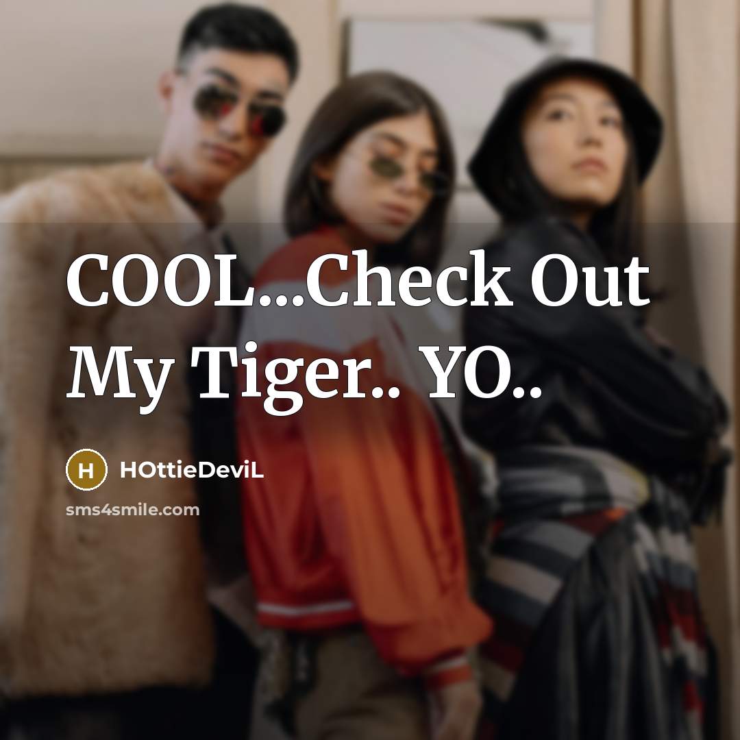 “COOL...Check Out My Tiger.. YO..” quote by HOttieDeviL
