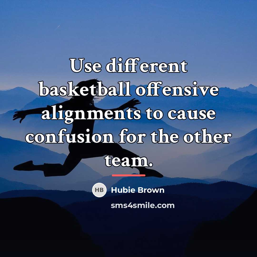 “Use different basketball offensive alignments to cause confusion for the…” quote by Hubie Brown