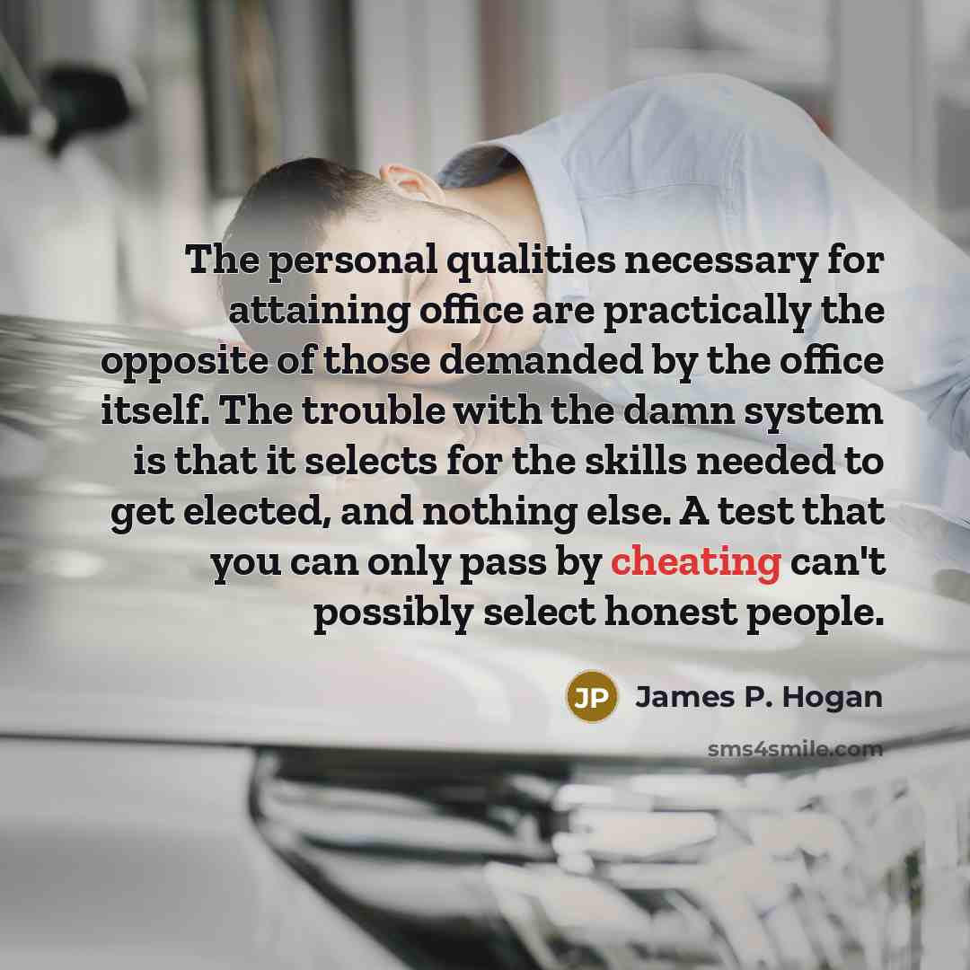 “The personal qualities necessary for attaining office are practically the…” quote by James P. Hogan