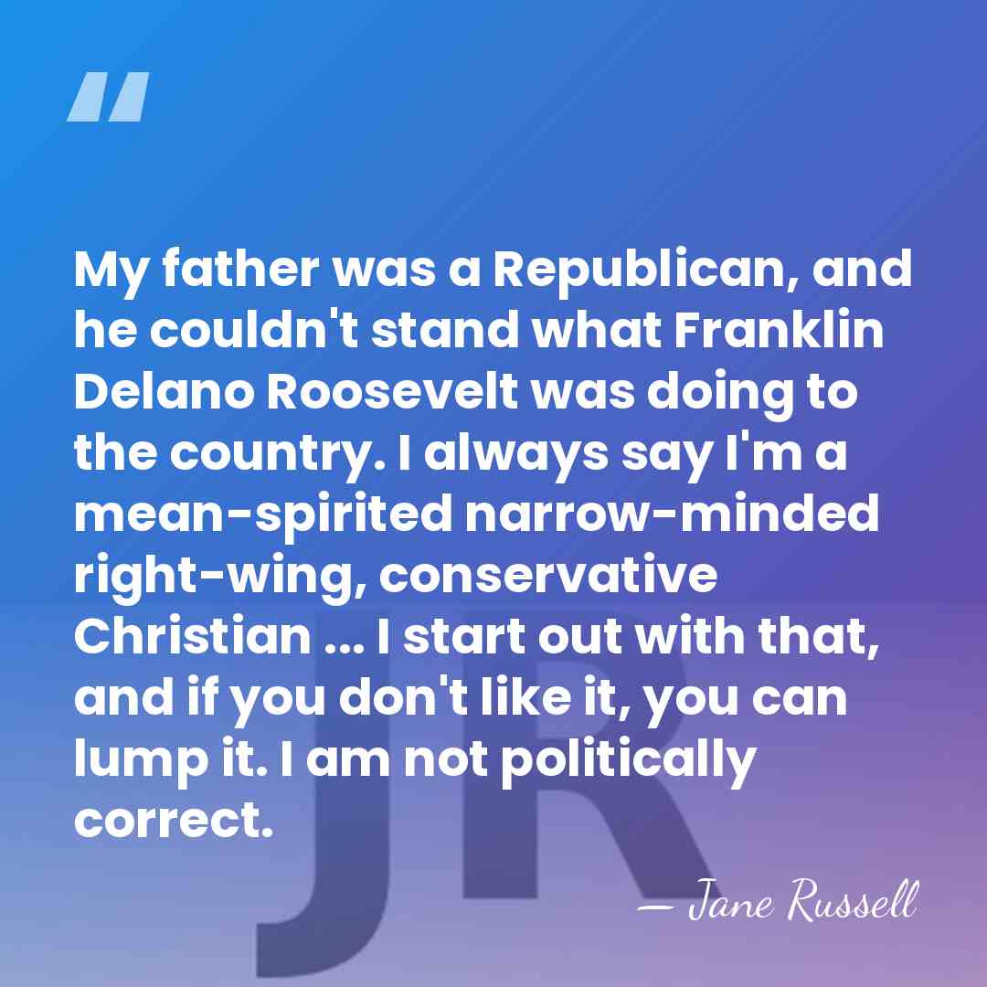 My father was a Republican, and he couldn't stand what Franklin Delano&hellip; - Jane Russell