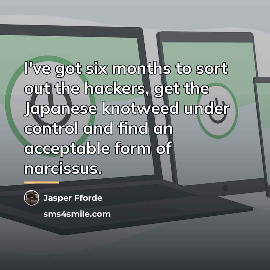 “I've got six months to sort out the hackers, get…” quote by Jasper Fforde