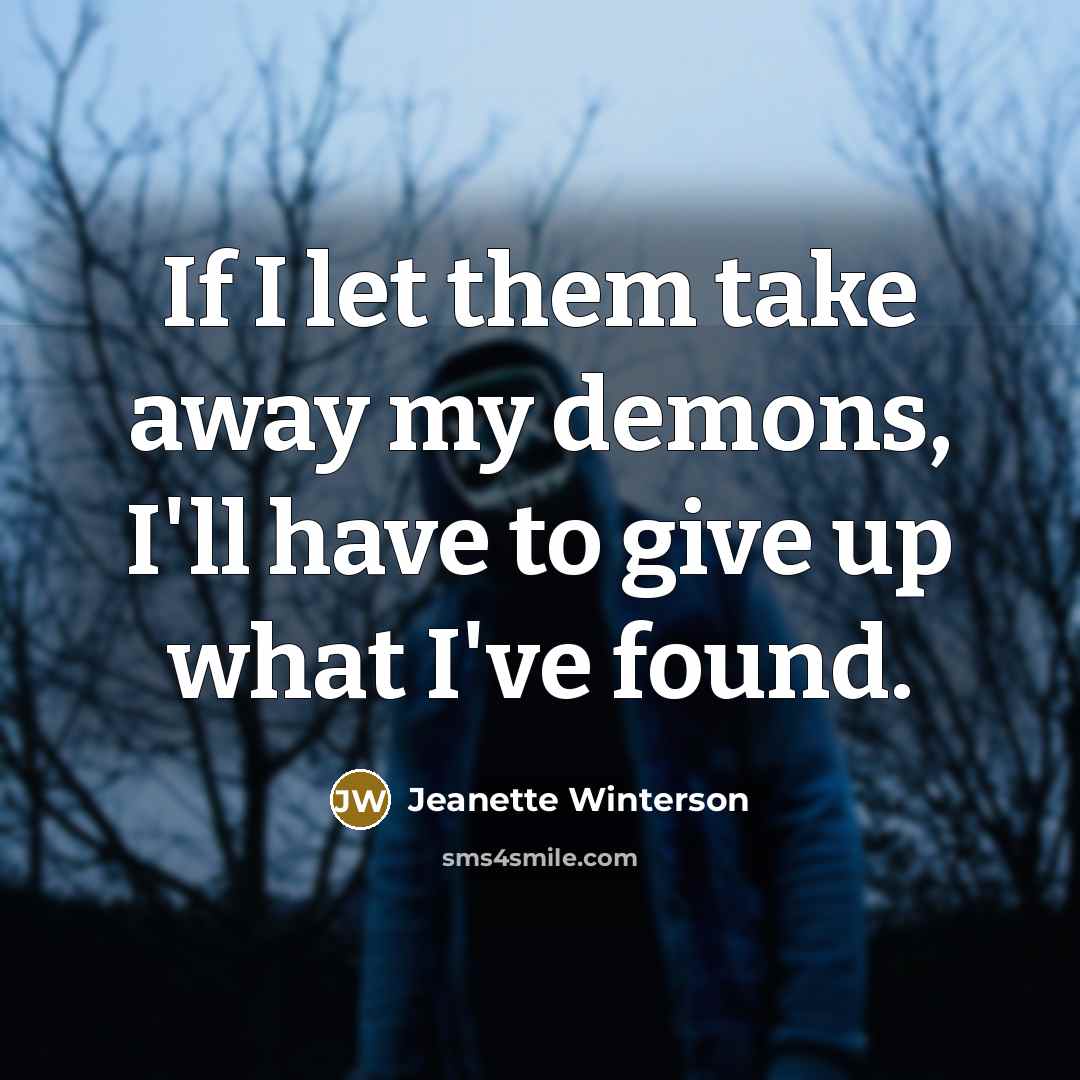 “If I let them take away my demons, I'll have…” quote by Jeanette Winterson