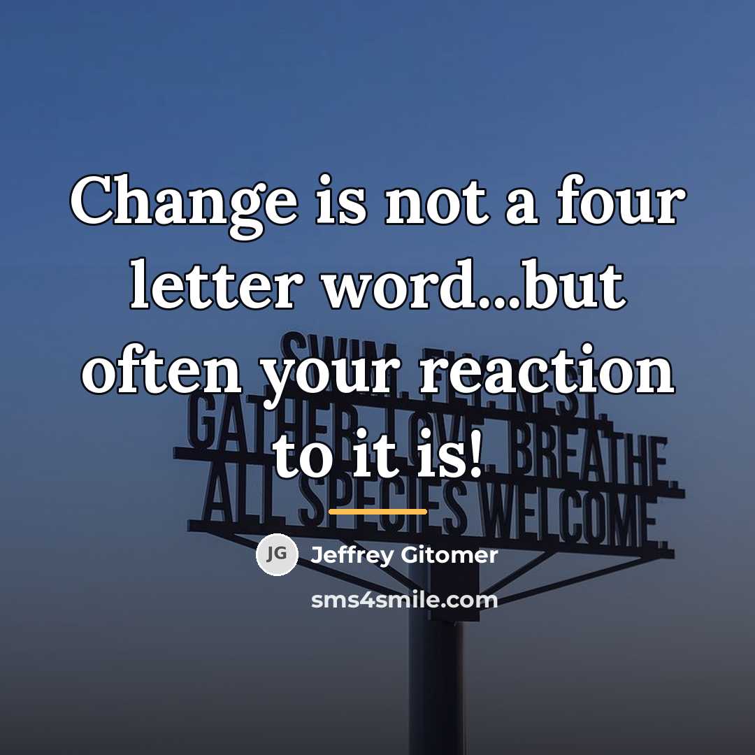 “Change is not a four letter word...but often your reaction…” quote by Jeffrey Gitomer