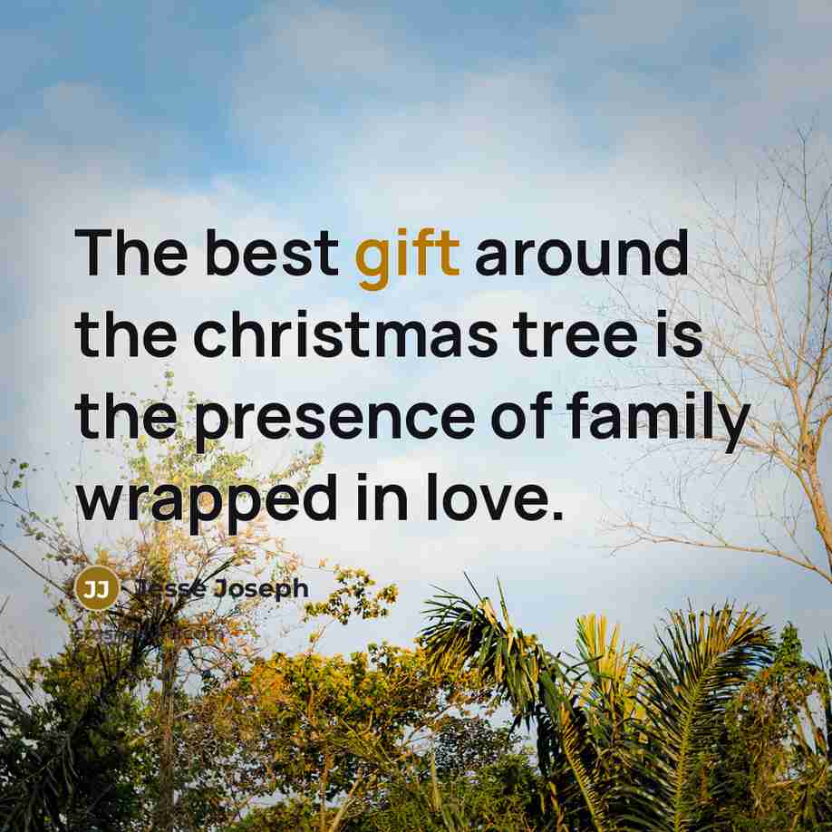 “The best gift around the christmas tree is the presence…” quote by Jesse Joseph