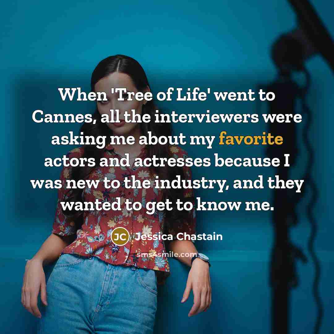 “When 'Tree of Life' went to Cannes, all the interviewers…” quote by Jessica Chastain