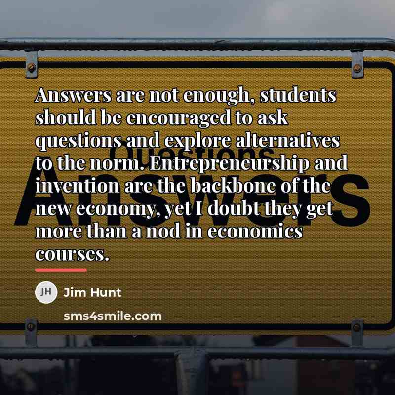 “Answers are not enough, students should be encouraged to ask…” quote by Jim Hunt