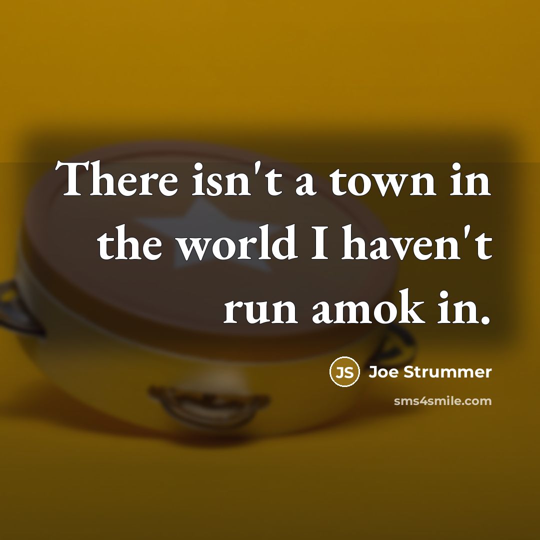 “There isn't a town in the world I haven't run…” quote by Joe Strummer