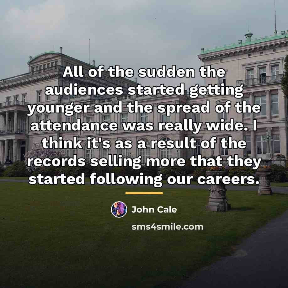 “All of the sudden the audiences started getting younger and…” quote by John Cale