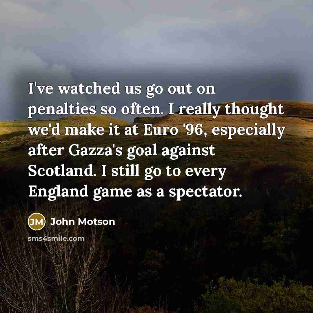 “I've watched us go out on penalties so often. I…” quote by John Motson