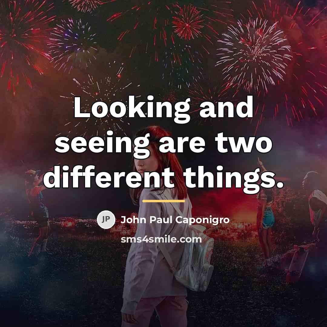 “Looking and seeing are two different things.…” quote by John Paul Caponigro