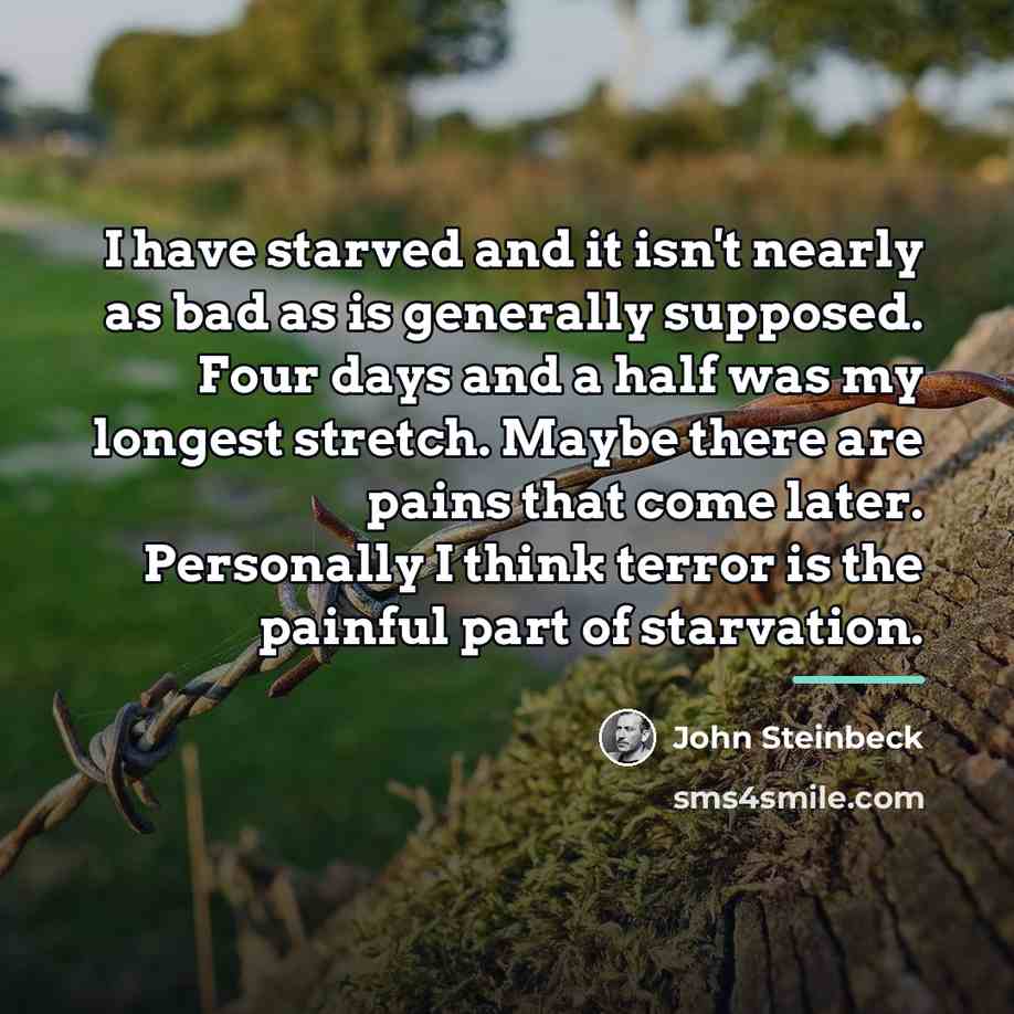 “I have starved and it isn't nearly as bad as…” quote by John Steinbeck