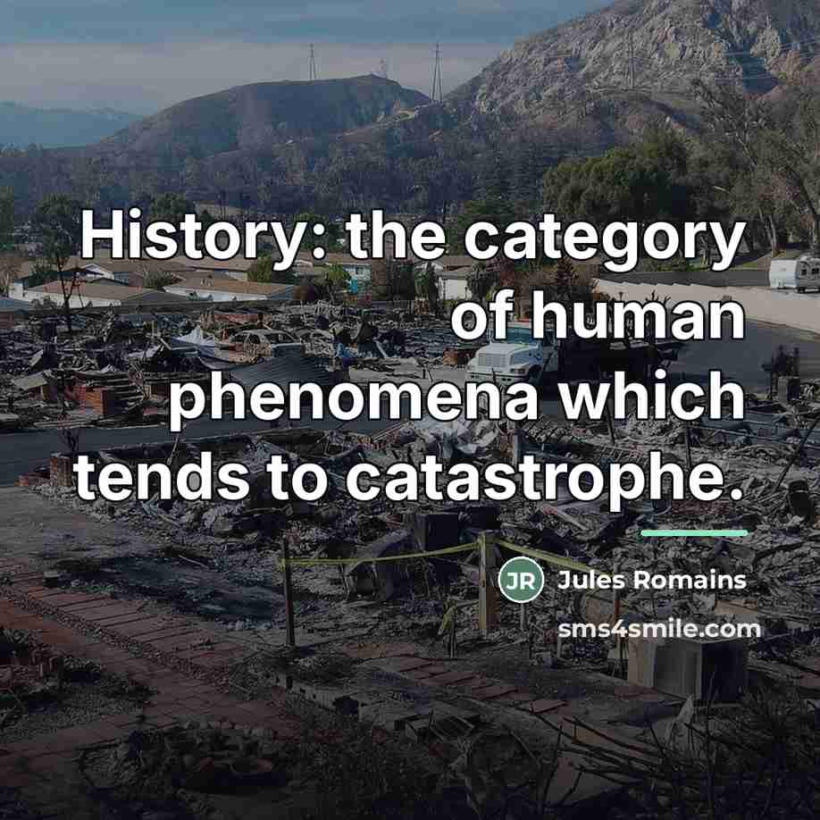 “History: the category of human phenomena which tends to catastrophe.…” quote by Jules Romains