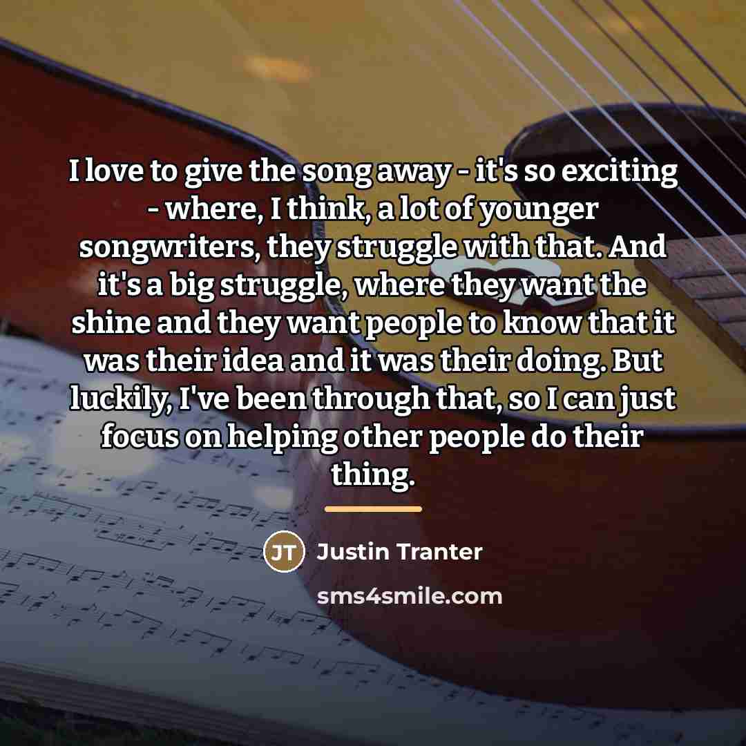 “I love to give the song away - it's so…” quote by Justin Tranter