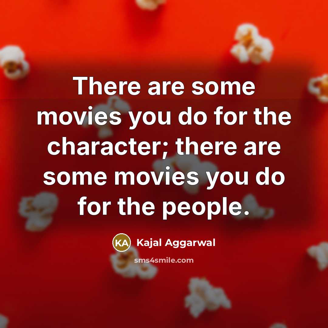 “There are some movies you do for the character; there…” quote by Kajal Aggarwal
