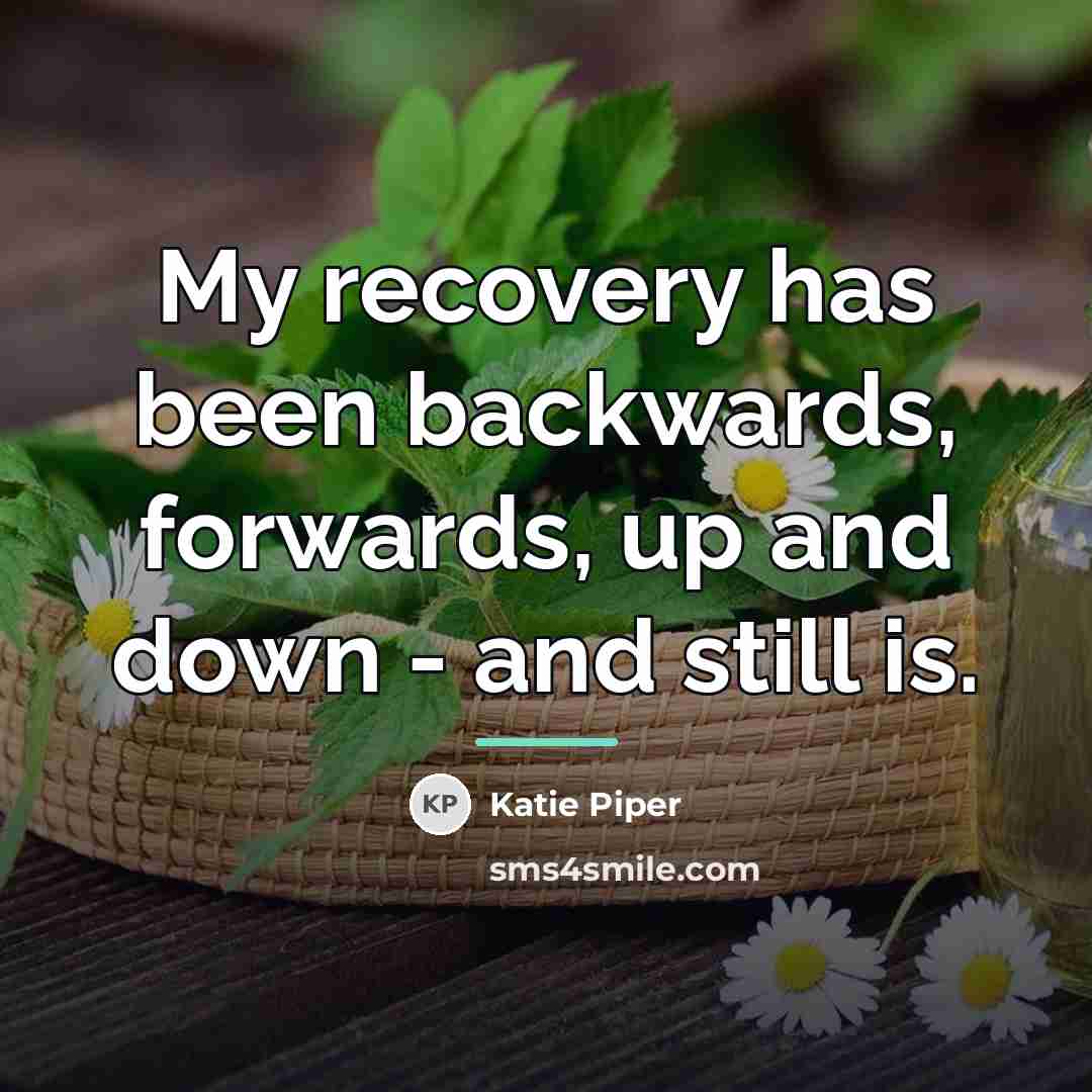 “My recovery has been backwards, forwards, up and down -…” quote by Katie Piper