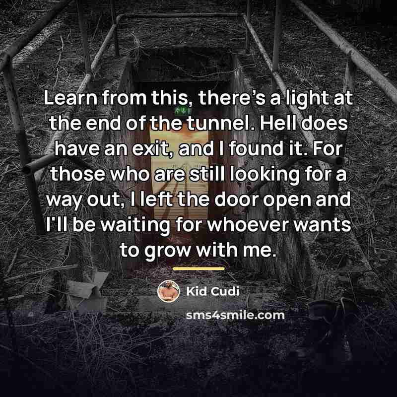 “Learn from this, there's a light at the end of…” quote by Kid Cudi