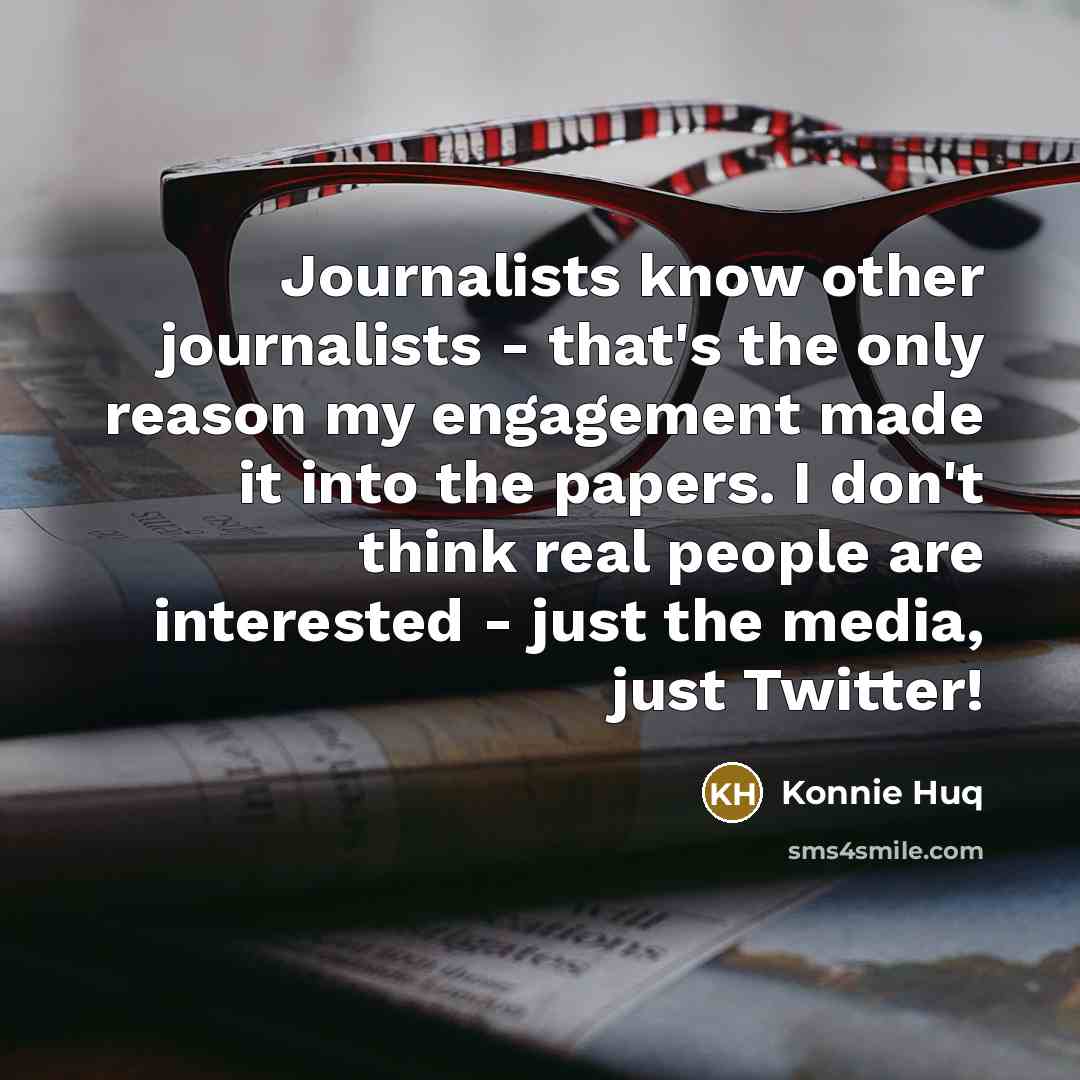 “Journalists know other journalists - that's the only reason my…” quote by Konnie Huq