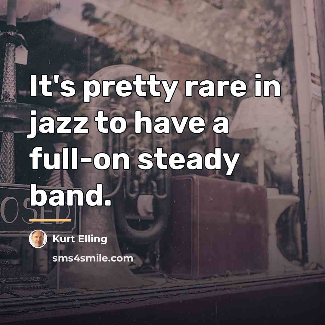 “It's pretty rare in jazz to have a full-on steady…” quote by Kurt Elling