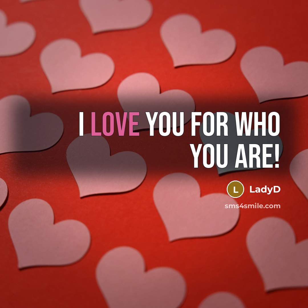 “I love you for who you are!” quote by LadyD