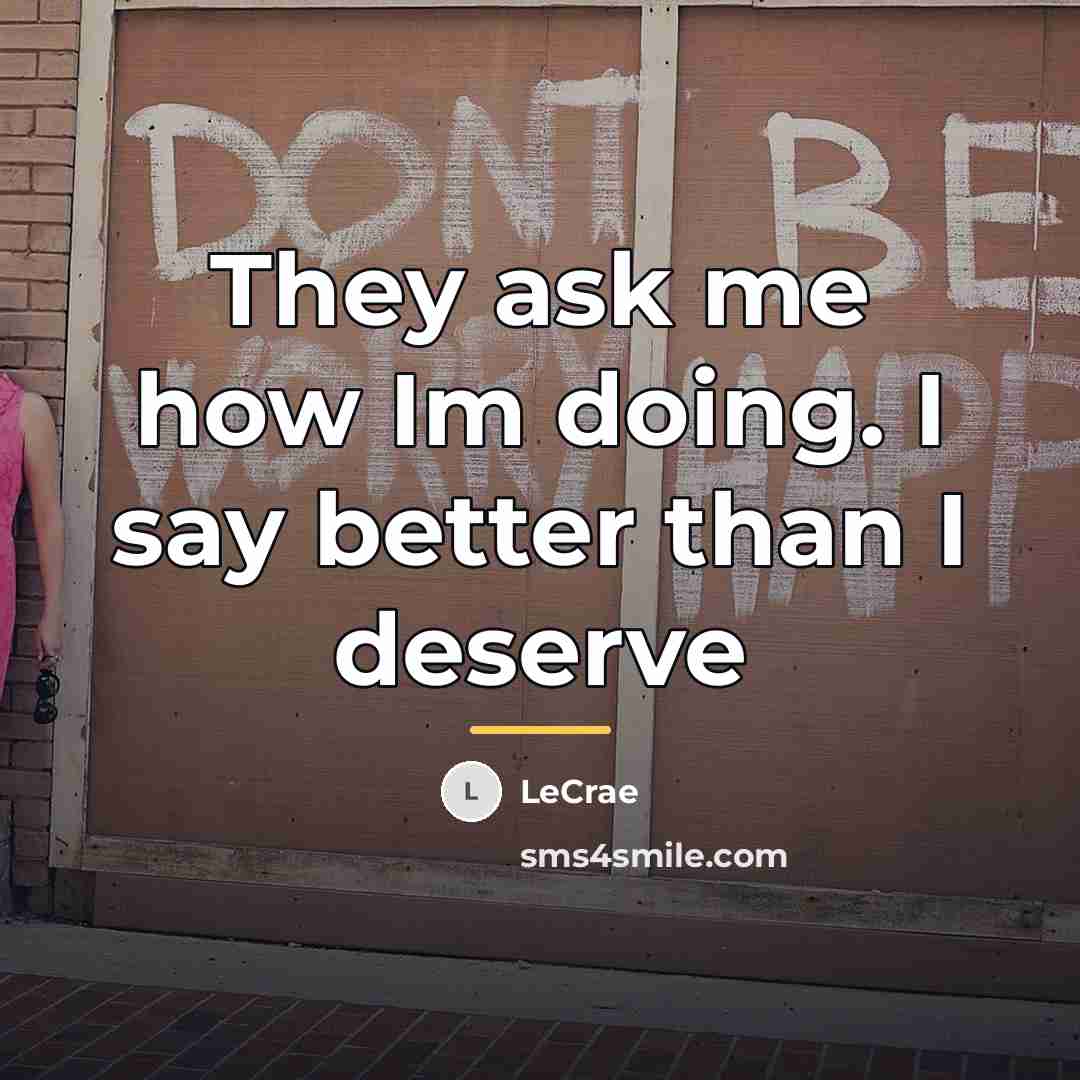 “They ask me how Im doing. I say better than…” quote by LeCrae