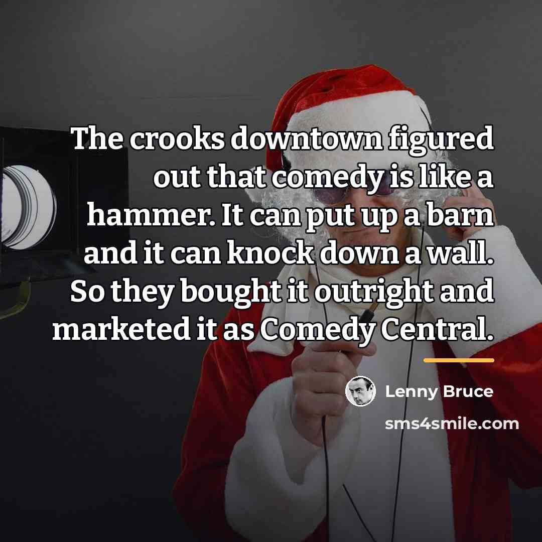“The crooks downtown figured out that comedy is like a…” quote by Lenny Bruce