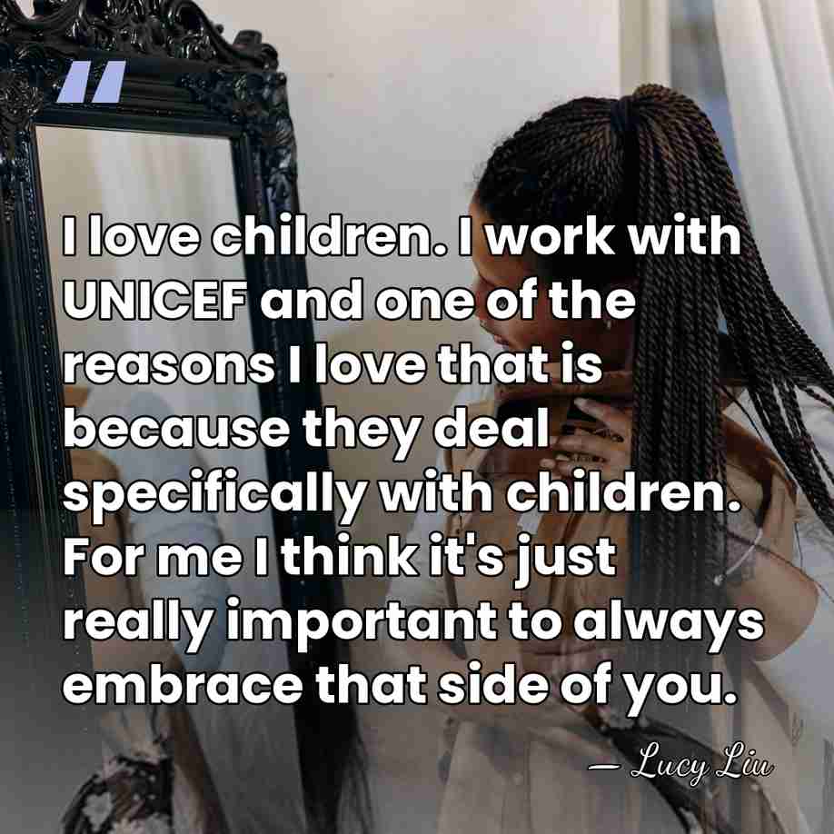 I love children. I work with UNICEF and one of the reasons&hellip; - Lucy Liu