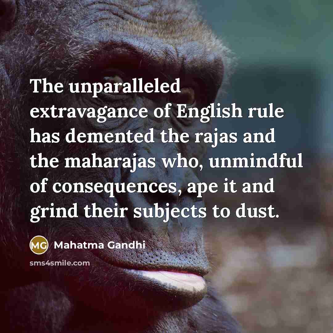 “The unparalleled extravagance of English rule has demented the rajas…” quote by Mahatma Gandhi