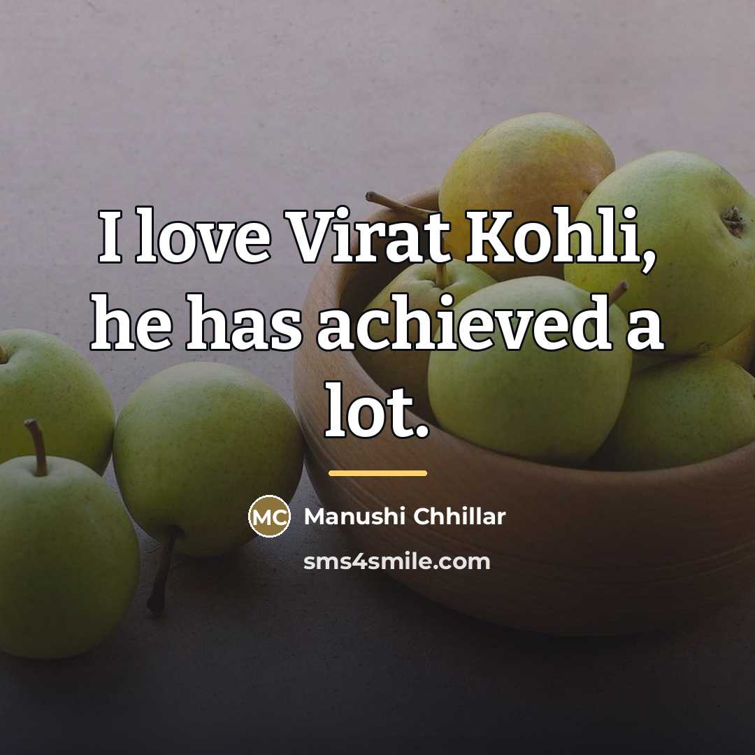 “I love Virat Kohli, he has achieved a lot.…” quote by Manushi Chhillar