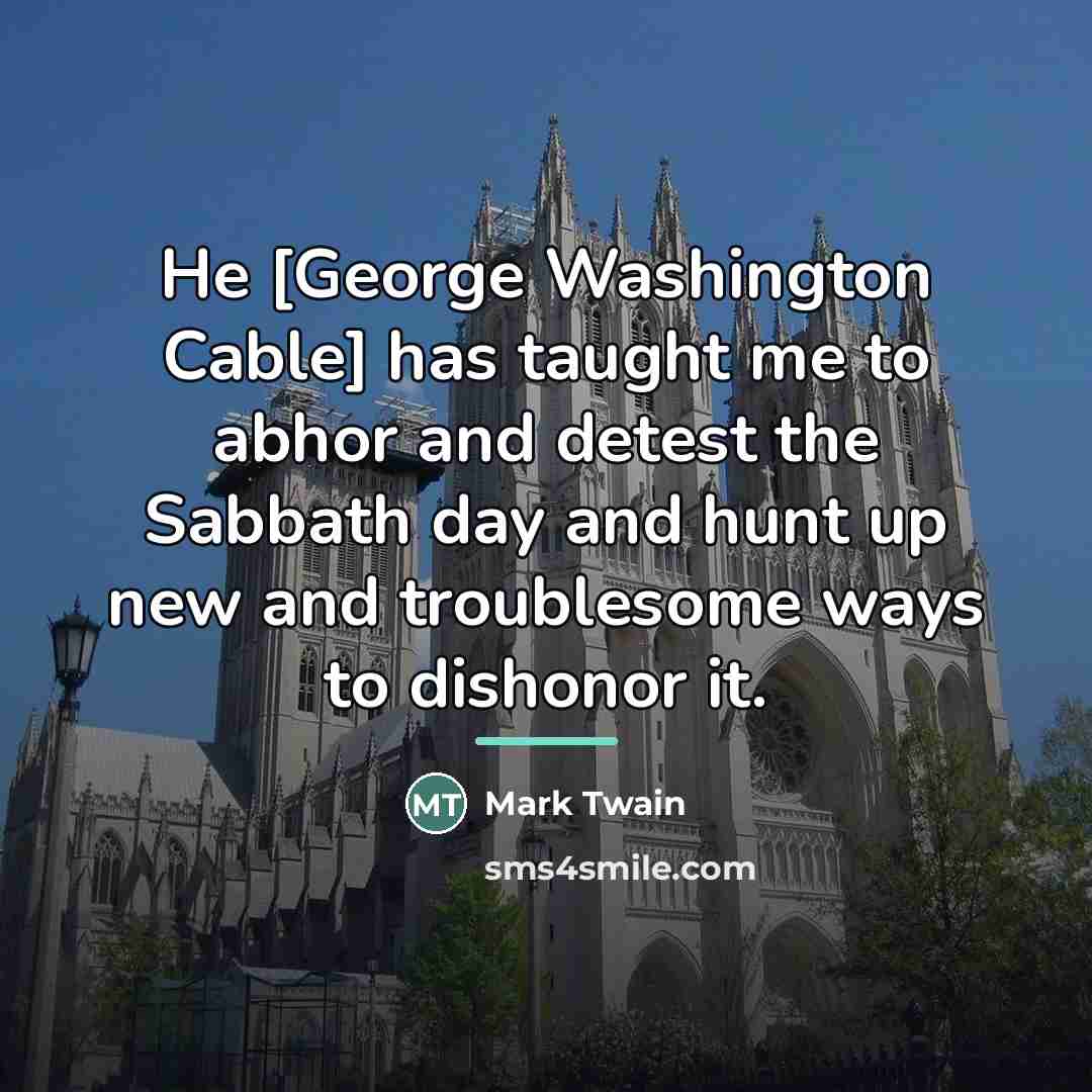 “He [George Washington Cable] has taught me to abhor and…” quote by Mark Twain